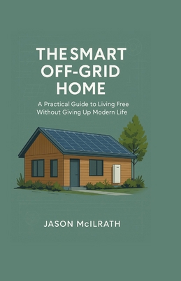 The Smart Off-Grid Home: A Practical Guide to L... B0FZHB2W64 Book Cover