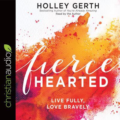 Fiercehearted: Live Fully, Love Bravely 1683668383 Book Cover