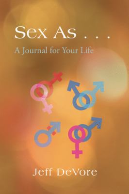 Sex as . . .: A Journal for Your Life 1490715924 Book Cover