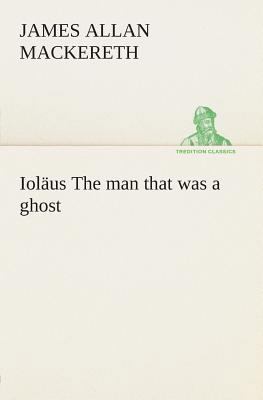 Ioläus The man that was a ghost 3849504387 Book Cover