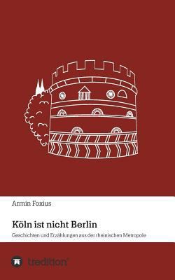 Köln ist nicht Berlin: Geschichten und Erzählun... [German] 3746953626 Book Cover