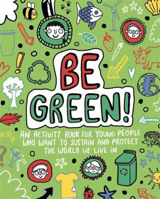 Be Green! Mindful Kids Global Citizen 1787414620 Book Cover