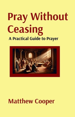 Pray Without Ceasing: A Practical Guide to Pray... B0DLGC1F8R Book Cover