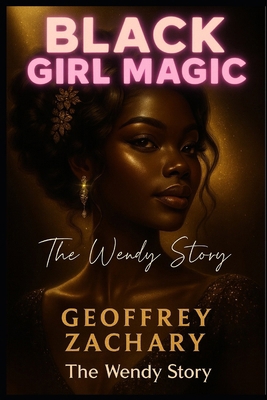 Black Girl Magic: The Wendy Story B0CNLZ48QF Book Cover