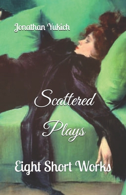 Scattered Plays: Eight Short Works B0DFM969GR Book Cover