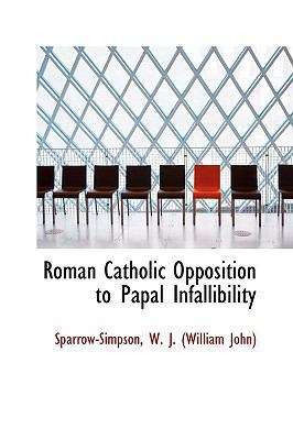 Roman Catholic Opposition to Papal Infallibility 1110326394 Book Cover