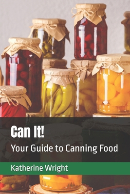 Can It!: Your Guide to Canning Food B0DHD2T963 Book Cover