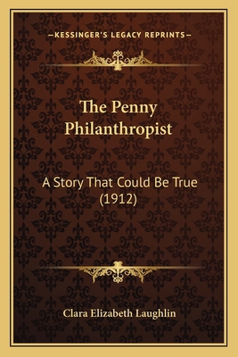 The Penny Philanthropist: A Story That Could Be... 1167204271 Book Cover
