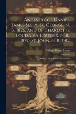 Ancestry of Daniel James Seely, St. George, N. ... 1022747959 Book Cover