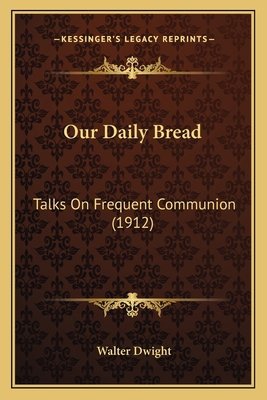 Our Daily Bread: Talks On Frequent Communion (1... 1164089382 Book Cover