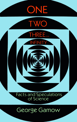 One Two Three . . . Infinity: Facts and Specula... 0486256642 Book Cover