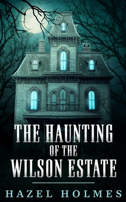 The Haunting of The Wilson Estate B096TW87QC Book Cover