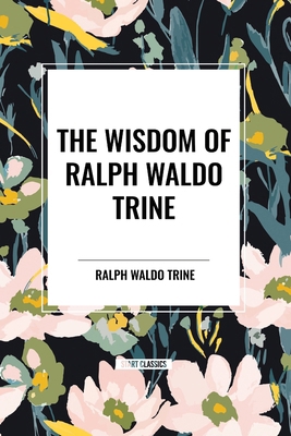 The Wisdom of Ralph Waldo Trine            Book Cover