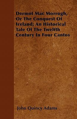 Dermot Mac Morrogh, or the Conquest of Ireland;... 1446053229 Book Cover