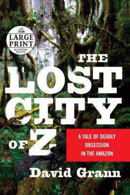The Lost City of Z: A Tale of Deadly Obsession ... [Large Print] 0739328344 Book Cover