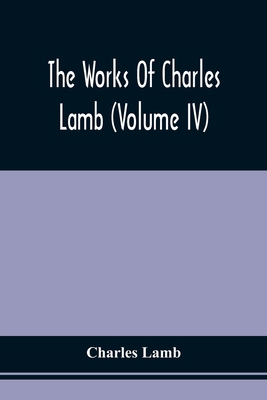 The Works Of Charles Lamb (Volume Iv) 9354508634 Book Cover