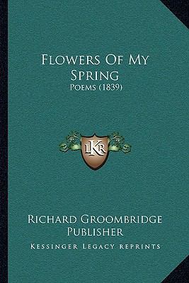 Flowers Of My Spring: Poems (1839) 1166032620 Book Cover
