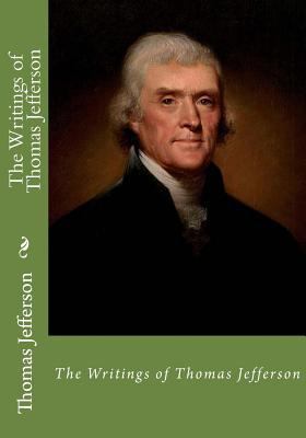 The Writings of Thomas Jefferson 1540760731 Book Cover