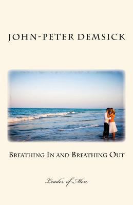 Breathing In and Breathing Out: Leader of Men 0989247805 Book Cover