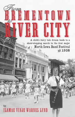 From Brementown to River City : A Child's Fairy Tale Dream Leads to a Show-Stopping March in the First Major North Iowa Band Festival Of 1938