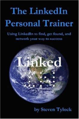 The LinkedIn Personal Trainer: Using Linkedin t... 0615147917 Book Cover