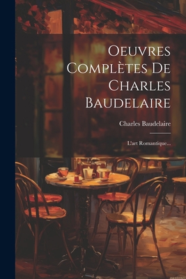 Oeuvres Complètes De Charles Baudelaire: L'art ... [French] 1021770655 Book Cover
