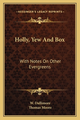 Holly, Yew And Box: With Notes On Other Evergreens 1163792950 Book Cover