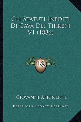 Gli Statuti Inediti Di Cava Dei Tirreni V1 (1886) [Italian] 116844800X Book Cover