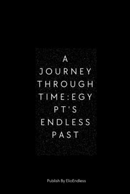 A Journey Through Time: Egypt's Endless Past 4117912712 Book Cover