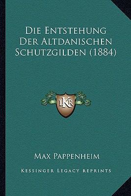 Die Entstehung Der Altdanischen Schutzgilden (1... [German] 1168328896 Book Cover