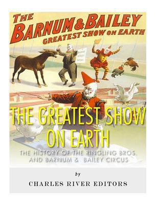 The Greatest Show on Earth: The History of the ... 1542768098 Book Cover