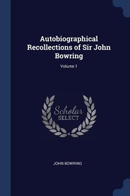 Autobiographical Recollections of Sir John Bowr... 1376446812 Book Cover