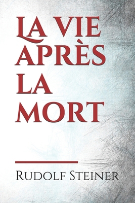 La vie apr?s la mort: Pour Rudolf Steiner, la m... [French] B086Y4T696 Book Cover