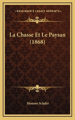 La Chasse Et Le Paysan (1868) [French] 1167867076 Book Cover
