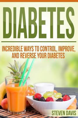 Diabetes: Incredible Ways to Control, Improve, ... 1523352426 Book Cover