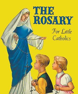 The Rosary for Little Catholics : For Little Catholics