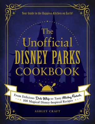 The Unofficial Disney Parks Cookbook: From Deli... 1507214510 Book Cover