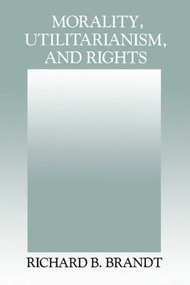 Morality, Utilitarianism, and Rights 0521415071 Book Cover