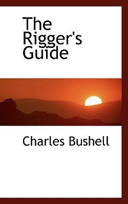 The Rigger's Guide 0559747713 Book Cover