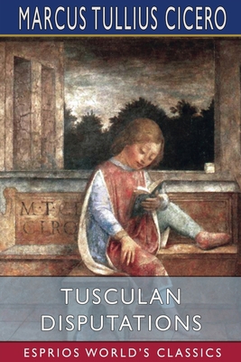 Tusculan Disputations (Esprios Classics): Trans... 1006676945 Book Cover