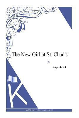 The New Girl at St. Chad's 1494814609 Book Cover
