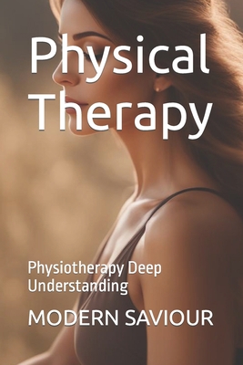 Physical Therapy: Physiotherapy Deep Understanding B0CJ4F4B1T Book Cover