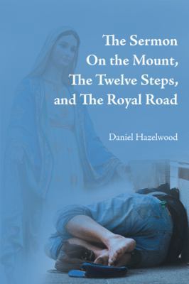 The Sermon on the Mount, the Twelve Steps, and ... 1546236309 Book Cover