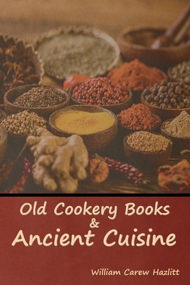 Old Cookery Books and Ancient Cuisine 1644396114 Book Cover