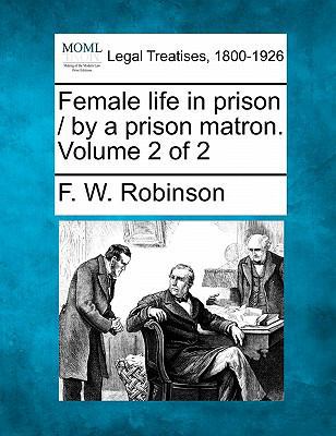 Female Life in Prison / By a Prison Matron. Vol... 1240145578 Book Cover