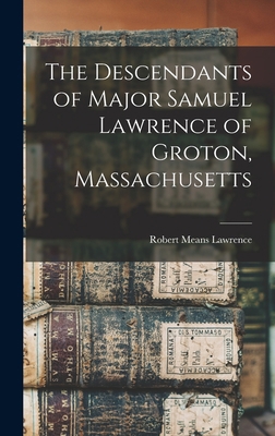 The Descendants of Major Samuel Lawrence of Gro... 1016312237 Book Cover