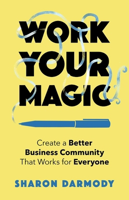 Work Your Magic: Create a Better Business Commu... 1647425336 Book Cover