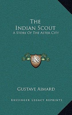 The Indian Scout: A Story Of The Aster City 1163416959 Book Cover