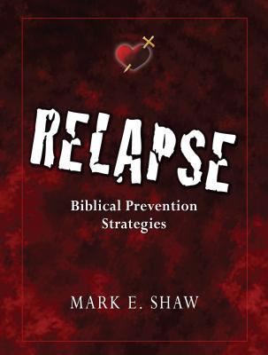 Relapse: Biblical Prevention Strategies 1885904916 Book Cover