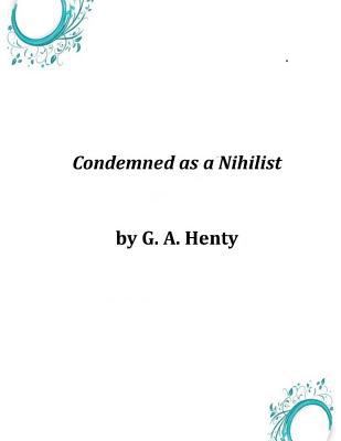 Condemned as a Nihilist 1497593034 Book Cover